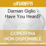 Damian Giglio - Have You Heard? cd