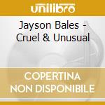 Jayson Bales - Cruel & Unusual cd