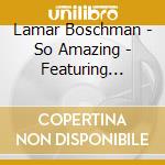 Lamar Boschman - So Amazing - Featuring Susan Gray, Lani Stacy, Steve Garrett cd