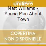 Matt Williams - Young Man About Town cd