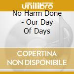 No Harm Done - Our Day Of Days cd musicale di No Harm Done