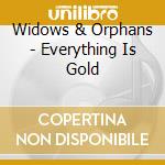 Widows & Orphans - Everything Is Gold cd