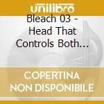 Bleach 03 - Head That Controls Both Right cd