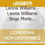 Leona Williams - Leona Williams Sings Merle Haggard cd musicale di Leona Williams