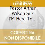 Pastor Arthur Wilson Sr - I'M Here To Worship cd