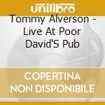 Tommy Alverson - Live At Poor David'S Pub cd musicale di Tommy Alverson