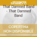 That Damned Band - That Damned Band cd