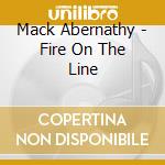 Mack Abernathy - Fire On The Line cd musicale di Mack Abernathy