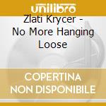 Zlati Krycer - No More Hanging Loose cd