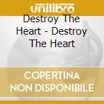 Destroy The Heart - Destroy The Heart cd