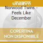 Norwood Twins - Feels Like December cd musicale di Norwood Twins