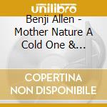 Benji Allen - Mother Nature A Cold One & Me cd