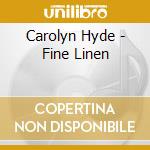 Carolyn Hyde - Fine Linen cd musicale di Carolyn Hyde