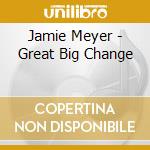 Jamie Meyer - Great Big Change cd