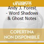 Andy J. Forest - Word Shadows & Ghost Notes cd