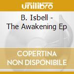 B. Isbell - The Awakening Ep cd