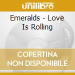 Emeralds - Love Is Rolling cd musicale di Emeralds