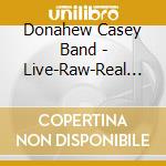 Donahew Casey Band - Live-Raw-Real In The Ville cd musicale di Donahew Casey Band
