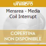 Mensrea - Media Coil Interrupt cd musicale di Mensrea