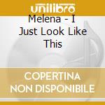 Melena - I Just Look Like This cd