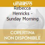 Rebecca Henricks - Sunday Morning cd