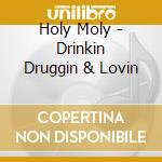 Holy Moly - Drinkin Druggin & Lovin cd