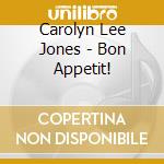Carolyn Lee Jones - Bon Appetit! cd musicale di Carolyn Lee Jones