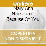 Mary Ann Markarian - Because Of You cd musicale di Mary Ann Markarian