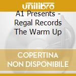 A1 Presents - Regal Records The Warm Up cd musicale di A1 Presents