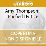 Amy Thompson - Purified By Fire