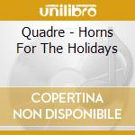 Quadre - Horns For The Holidays cd musicale di Quadre