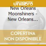 New Orleans Moonshiners - New Orleans Moonshiners cd musicale di New Orleans Moonshiners