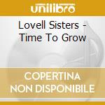 Lovell Sisters - Time To Grow cd musicale di Lovell Sisters