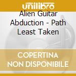 Alien Guitar Abduction - Path Least Taken cd