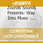 Zounds Sounds Presents: Way Into Music - The Teachers Vol. #1 cd