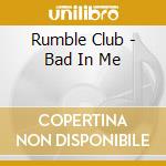 Rumble Club - Bad In Me cd