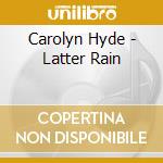 Carolyn Hyde - Latter Rain cd