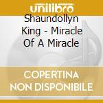 Shaundollyn King - Miracle Of A Miracle cd