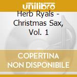 Herb Ryals - Christmas Sax, Vol. 1 cd musicale di Herb Ryals