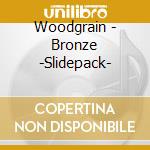 Woodgrain - Bronze -Slidepack- cd musicale di Woodgrain
