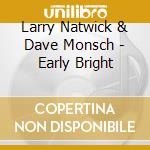 Larry Natwick & Dave Monsch - Early Bright cd