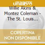 Willie Akins & Montez Coleman - The St. Louis Connection (Feat. Bob Deboo, Peter Schlamb, Eric Slaughter & Tony Suggs) cd musicale di Willie Akins & Montez Coleman