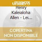 Henry Kaleialoha Allen - Lei Of Stars cd musicale di Henry Kaleialoha Allen