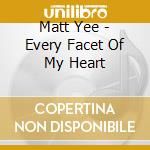Matt Yee - Every Facet Of My Heart cd