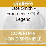 Kate Smith - Emergence Of A Legend cd