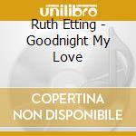 Ruth Etting - Goodnight My Love cd