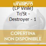 (LP Vinile) Tr/St - Destroyer - 1 lp vinile di Tr/St