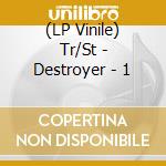 (LP Vinile) Tr/St - Destroyer - 1 vinile