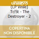 (LP Vinile) Tr/St - The Destroyer - 2 vinile