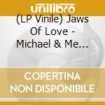 (LP Vinile) Jaws Of Love - Michael & Me / Giving Up Is Not The Easiest Way Out (7